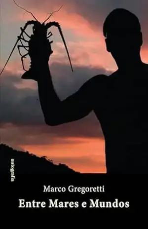 Capa do livro Entre mares e mundos - Marco Gregoretti