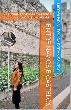 Entre navios e castelos: Decifrando a linguagem de Deus através dos sinais. (Trilogia de ensinamentos através de testemunhos verídicos de libertação e … Espírito santo através da Biblia Livro 3) – Missionária Leonida Fátima  Santos