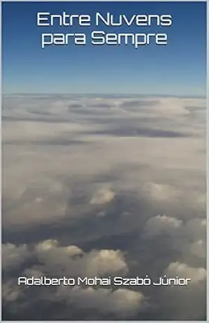Entre Nuvens para Sempre – Adalberto Mohai Szabó Júnior Entre Nuvens para Sempre – Adalberto Mohai Szabó Júnior