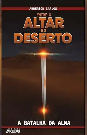 Capa do livro entre o altar e o deserto – a batalha da alma - Anderson Carlos