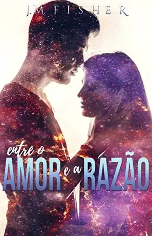 Capa do livro Entre o Amor e a Razão - J.M. Fisher