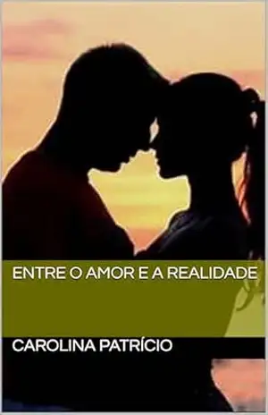 Entre o Amor e a Realidade – Carolina Patrício Entre o Amor e a Realidade – Carolina Patrício