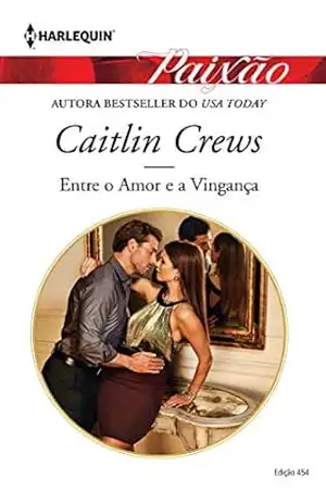 Capa do livro Entre o Amor e a Vingança (Harlequin Jessica Especial Livro 454) - Caitlin Crews
