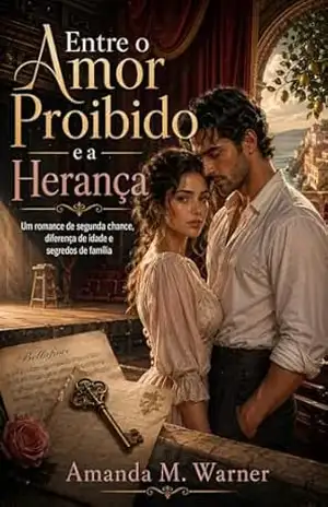 Entre o Amor Proibido e a Herança: Um romance de segunda chance, diferença de idade e segredos de família. – Amanda  M. Warner