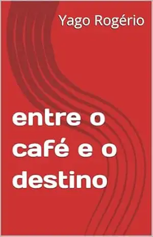 entre o café e o destino - Yago Rogério entre o café e o destino - Yago Rogério