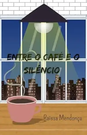 Entre o Café e o Silêncio - Raissa Mendonça Entre o Café e o Silêncio - Raissa Mendonça
