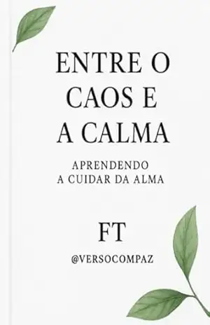 Entre O Caos E A Calma: Aprendendo A Cuidar Da Alma - Ft Entre O Caos E A Calma: Aprendendo A Cuidar Da Alma - Ft