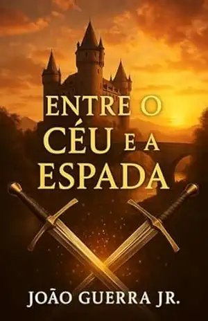 Entre o Céu e a Espada.: Um romance de fantasia medieval - João Guerra