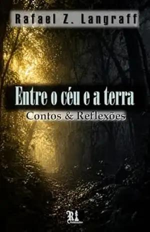 Entre o céu e a terra: Contos e reflexões – RAFAEL LANGRAFF