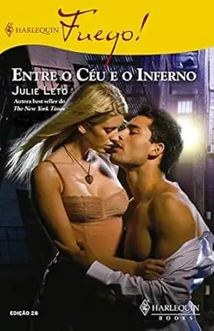 Entre o céu e o inferno (Harlequin Coleção Desejo Fuego Livro 28) – Julie Elizabeth Leto Entre o céu e o inferno (Harlequin Coleção Desejo Fuego Livro 28) – Julie Elizabeth Leto