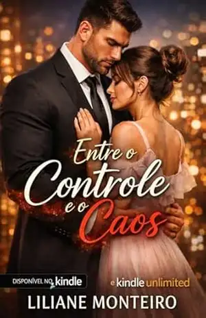 Entre o Controle e o Caos: Entre o controle que ela sempre teve… e o caos que ele desperta – Liliane Monteiro