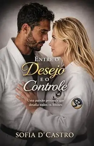 Capa do livro Entre o Desejo e o Controle: Uma paixão proibida que desafia todos os limites - Sofia  D'Castro