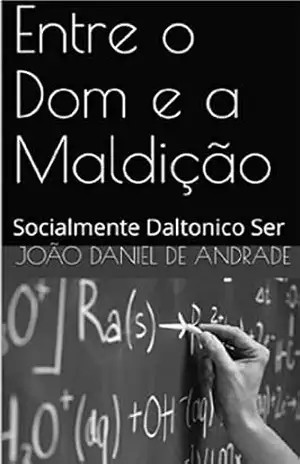Entre o Dom e a Maldição: Socialmente Daltonico Ser – João Daniel de Andrade Entre o Dom e a Maldição: Socialmente Daltonico Ser – João Daniel de Andrade