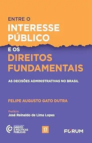 Entre o interesse público e os direitos fundamentais – Felipe Augusto Gato Dutra