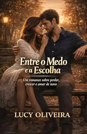 Entre o Medo e a Escolha – Lucy  Oliveira