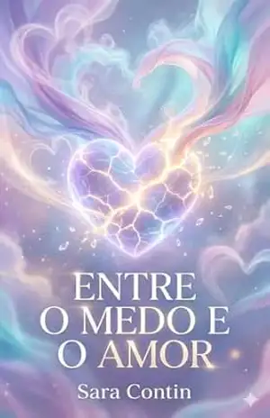Entre o Medo e o Amor: Uma aventura em busca da felicidade – Sara Contin