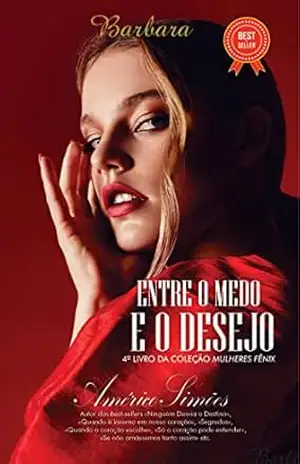 ENTRE O MEDO E O DESEJO: Coleção Mulheres Fênix – AMÉRICO SIMÕES ENTRE O MEDO E O DESEJO: Coleção Mulheres Fênix – AMÉRICO SIMÕES