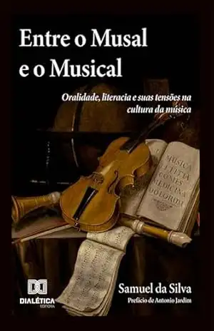 Entre o Musal e o Musical: oralidade, literacia e suas tensões na cultura da música – Samuel Silva