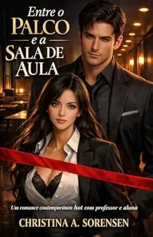 Capa do livro Entre o Palco e a Sala de Aula: Um romance contemporâneo hot com professor e aluna - Christina  A. Sorensen