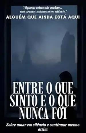 Entre o que sinto e o que nunca foi - Alguem Que ainda está aqui Entre o que sinto e o que nunca foi - Alguem Que ainda está aqui