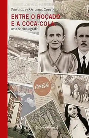 Entre o roçado e a Coca–Cola: uma sociobiografia – Priscila de Oliveira Coutinho Entre o roçado e a Coca–Cola: uma sociobiografia – Priscila de Oliveira Coutinho