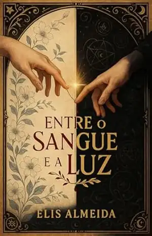 Entre o Sangue e a Luz: A promessa de um amor eterno - Elis Almeida Entre o Sangue e a Luz: A promessa de um amor eterno - Elis Almeida