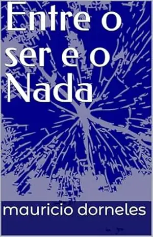 Entre o ser e o Nada – mauricio dorneles Entre o ser e o Nada – mauricio dorneles