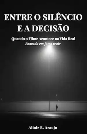 Entre o Silêncio e a Decisão: Quando o Filme Acontece na Vida Real – Altair B. Araujo Entre o Silêncio e a Decisão: Quando o Filme Acontece na Vida Real – Altair B. Araujo