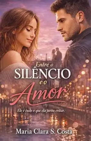 Capa do livro Entre o Silêncio e o Amor: Um romance sobre recomeços, segundas chances e a coragem de amar novamente. (Corações que Recomeçam Livro 1) - Maria Clara S. Costa