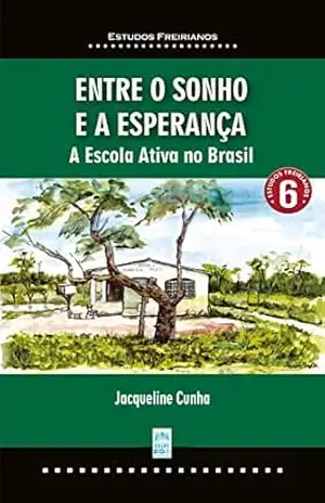 ENTRE O SONHO E A ESPERANÇA: A Escola Ativa no Brasil – Jacqueline Cunha
