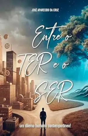 Entre o Ter e o SER: um dilema humano contemporâneo! – José Aparecido da Cruz Entre o Ter e o SER: um dilema humano contemporâneo! – José Aparecido da Cruz