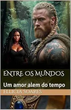 Entre Os Mundos– Viking: Um amor alem do tempo – Ellicia  Soares