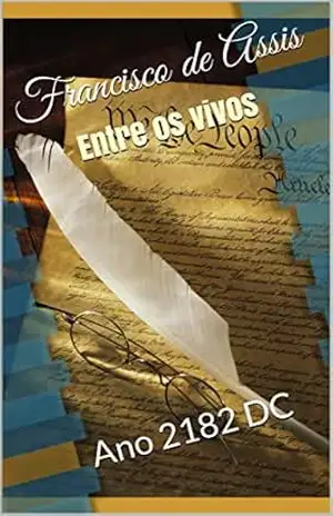 Entre os vivos: Ano 2182 DC – Francisco de Assis