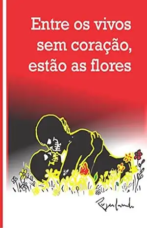 Entre os vivos sem coração, estão as flores – Rogerlando Cavalcante