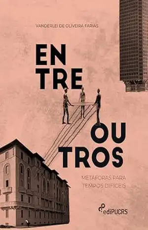 Entre Outros: metáforas para tempos difíceis – Vanderlei de Oliveira Farias