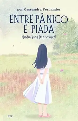 Entre Pânico e Piada: Minha Vida Improvável - Cassandra Fernandes Oliveira Entre Pânico e Piada: Minha Vida Improvável - Cassandra Fernandes Oliveira