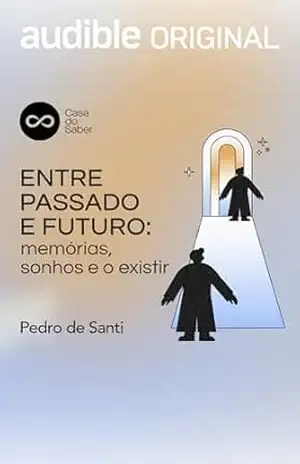 Entre Passado e Futuro: Memórias, sonhos e o existir – Pedro De Santi