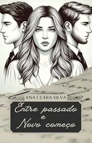 Capa do livro Entre Passado e Novo Começo - ANA CLARA SILVA