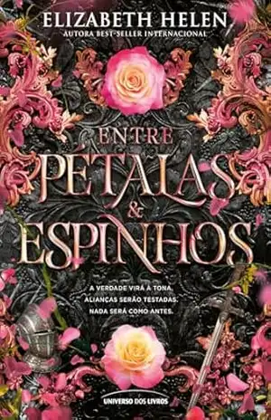 Entre pétalas e espinhos – Edição com brinde (Livro 3): A romantasia 18+ que nasceu inspirada em A Bela e a Fera e é fenômeno do TikTok (Série Feras e Príncipes) – Elizabeth Helen