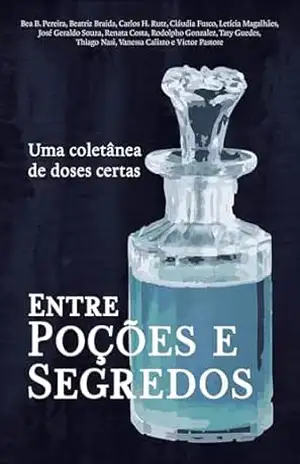 Entre poções e segredos: Uma coletânea de doses certas – Bea B. Pereira