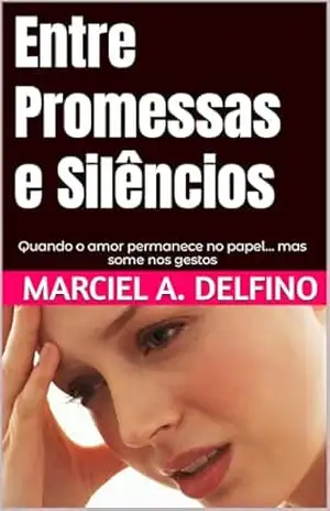 Capa do livro Entre Promessas e Silêncios: Quando o amor permanece no papel… mas some nos gestos (Entre a Queda e a Graça) - Marciel A.  Delfino