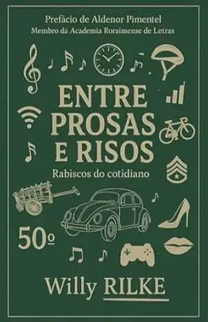 Entre prosas e risos – rabiscos do cotidiano: Histórias e reflexões do dia a dia com humor, leveza e identificação - Willy Rilke Entre prosas e risos – rabiscos do cotidiano: Histórias e reflexões do dia a dia com humor, leveza e identificação - Willy Rilke