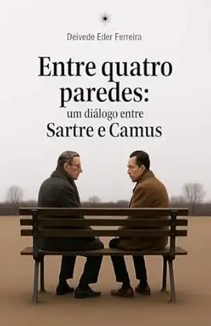 Entre quadro paredes: Um Diálogo entre Sartre e Camus (Entre Quatro Paredes — Diálogos Essenciais Livro 4) – Deivede  Ferreira
