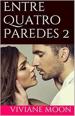 Entre Quatro Paredes 2 (Entre Quatro Paredes: Contos para Mulheres) – Viviane Moon
