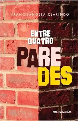 Entre quatro paredes – Francilangela Clarindo
