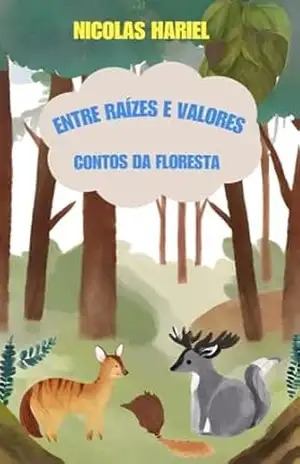 Capa do livro Entre Raízes e Valores:: Contos da Floresta - Nícolas Hariel
