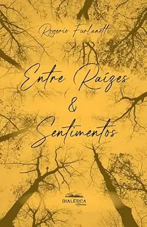 Entre Raízes & Sentimentos – Rogerio Furlanetti Entre Raízes & Sentimentos – Rogerio Furlanetti