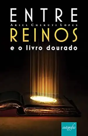 Entre reinos e o livro dourado – Ariel Cheruti Lopes