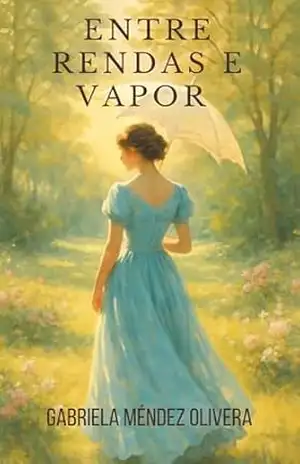 Entre rendas e vapor (Crônicas de Newburyport – Uma saga de amor, escolhas e segredos no século XIX Livro 1) – Gabriela Méndez Olivera