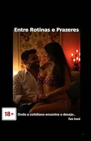 ENTRE ROTINAS E PRAZERES: ONDE O COTIDIANO ENCONTRA O DESEJO. – PAULO  AMARAL